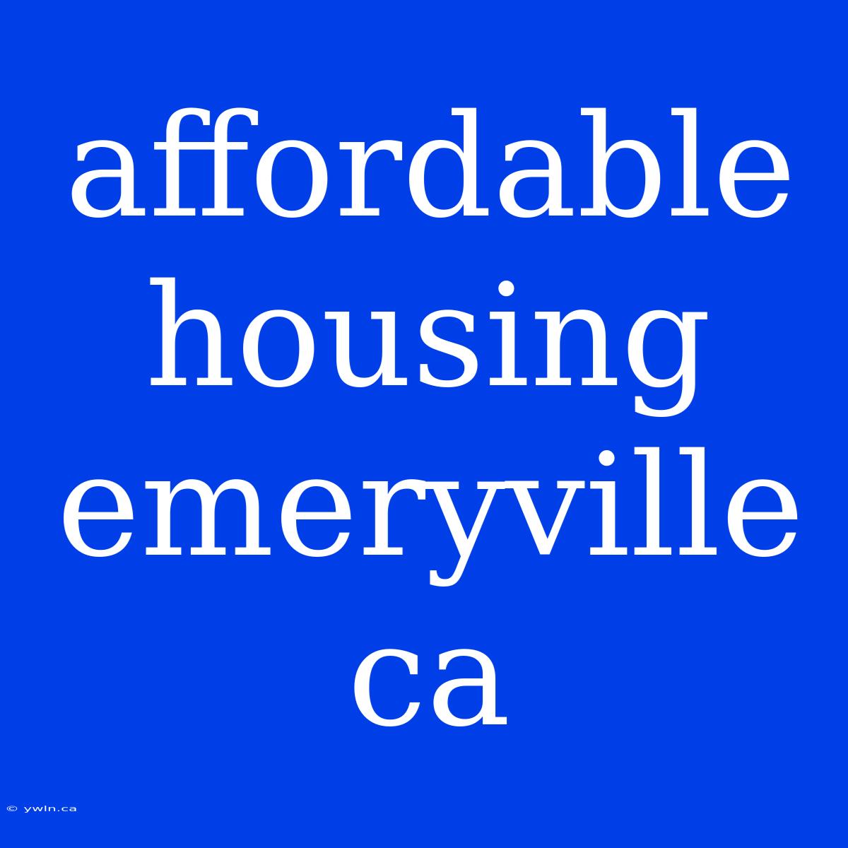 Affordable Housing Emeryville Ca