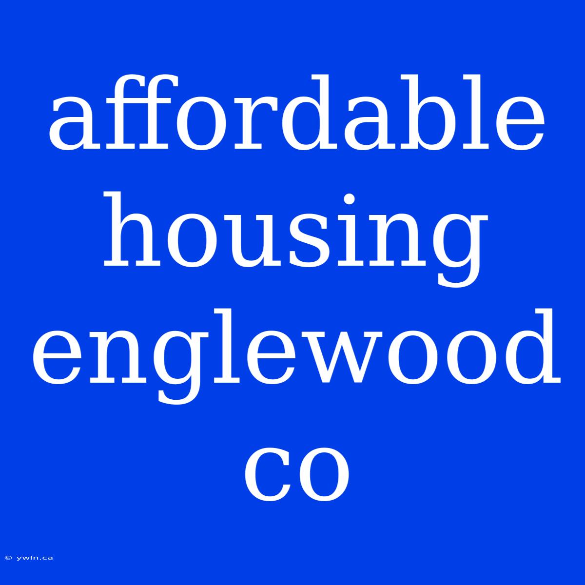 Affordable Housing Englewood Co