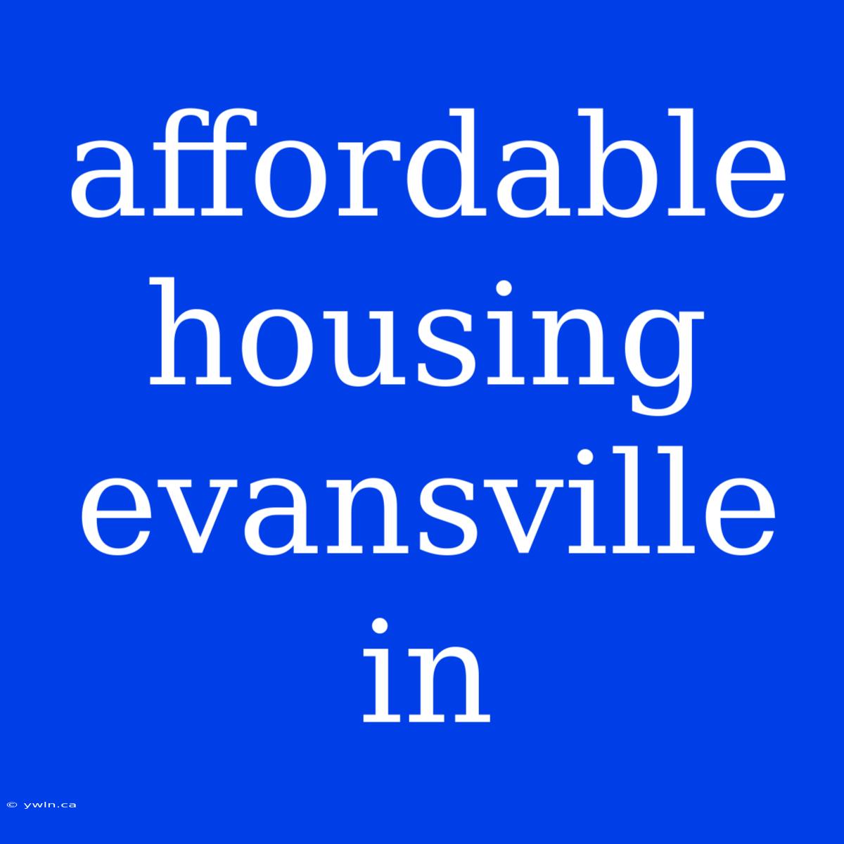 Affordable Housing Evansville In