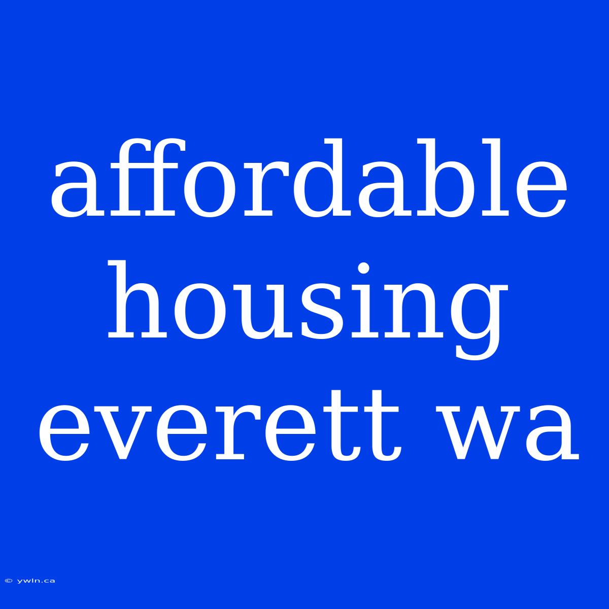 Affordable Housing Everett Wa