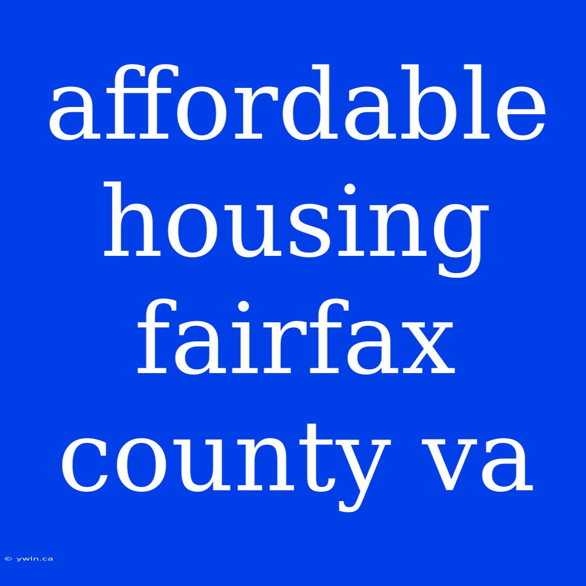 Affordable Housing Fairfax County Va