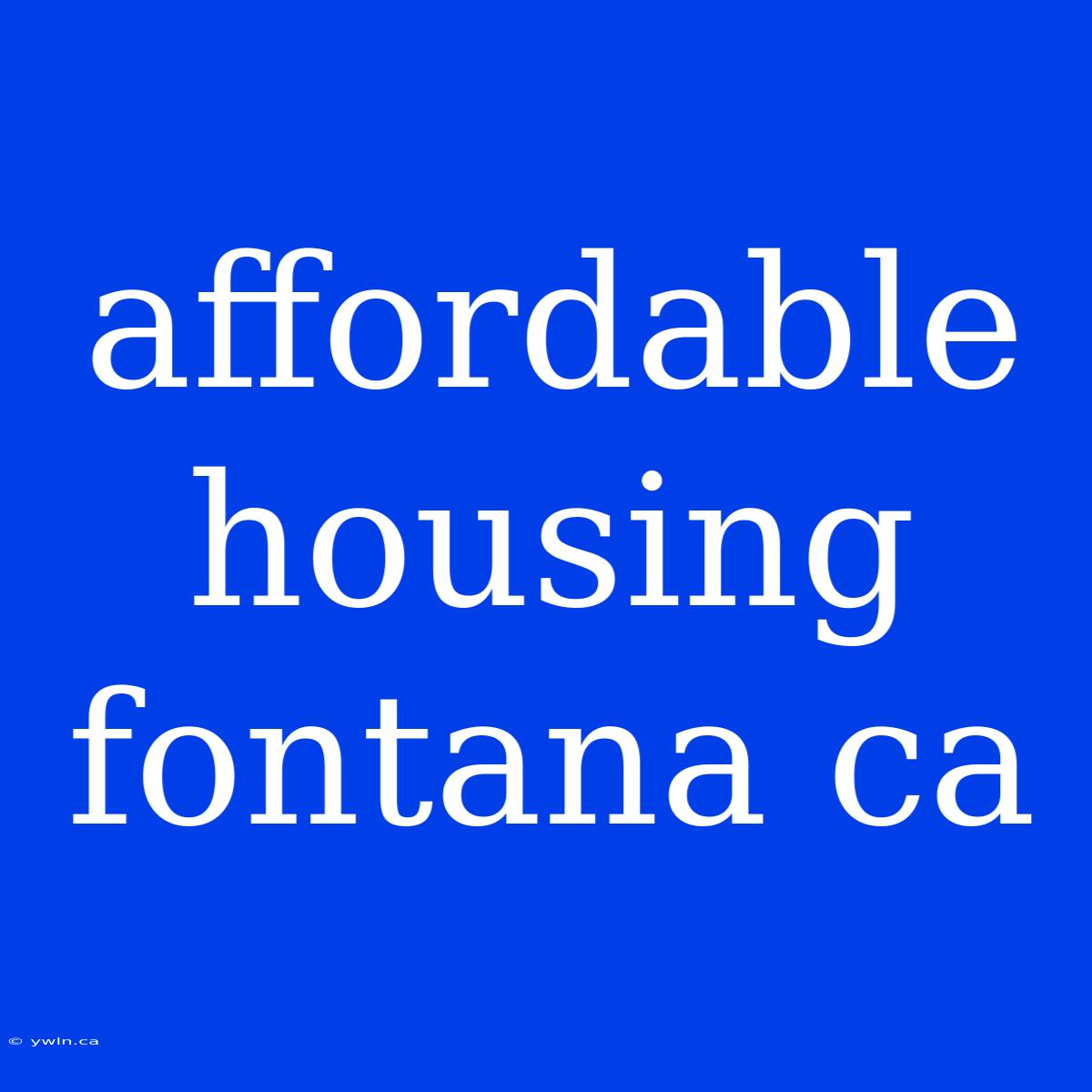 Affordable Housing Fontana Ca