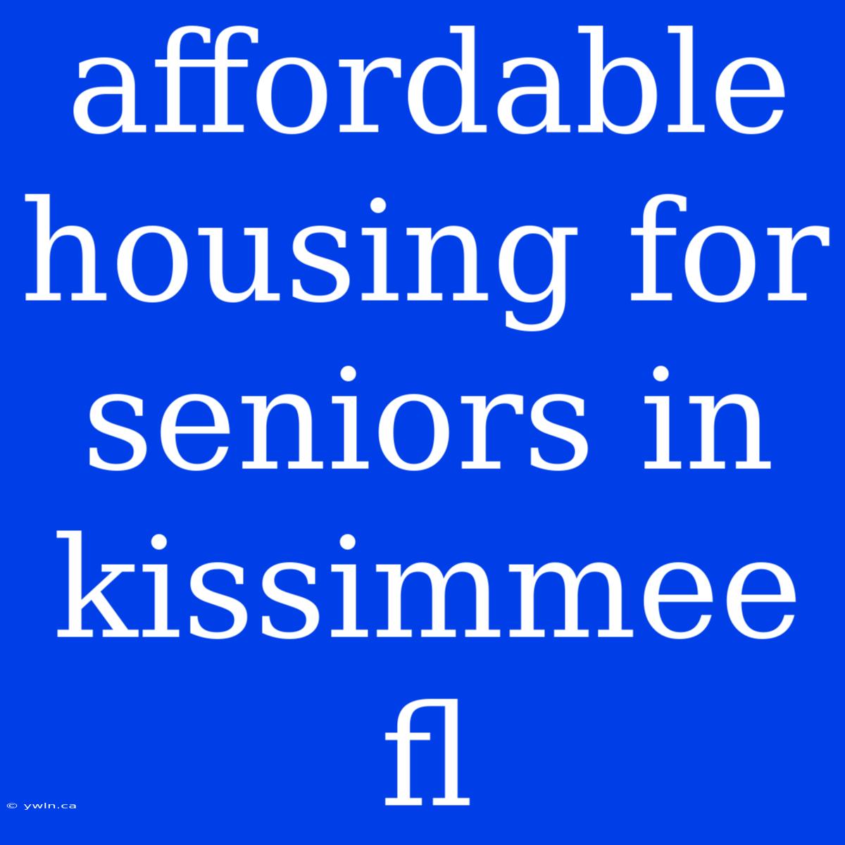 Affordable Housing For Seniors In Kissimmee Fl