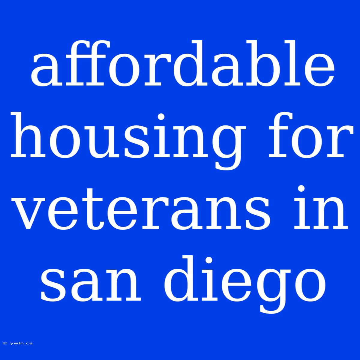 Affordable Housing For Veterans In San Diego