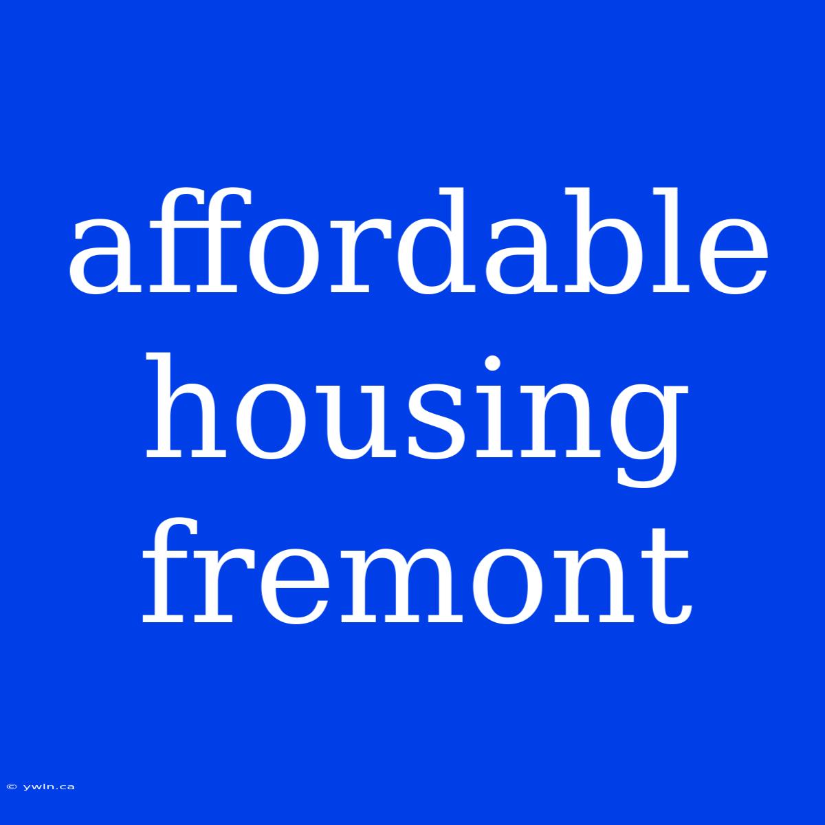 Affordable Housing Fremont