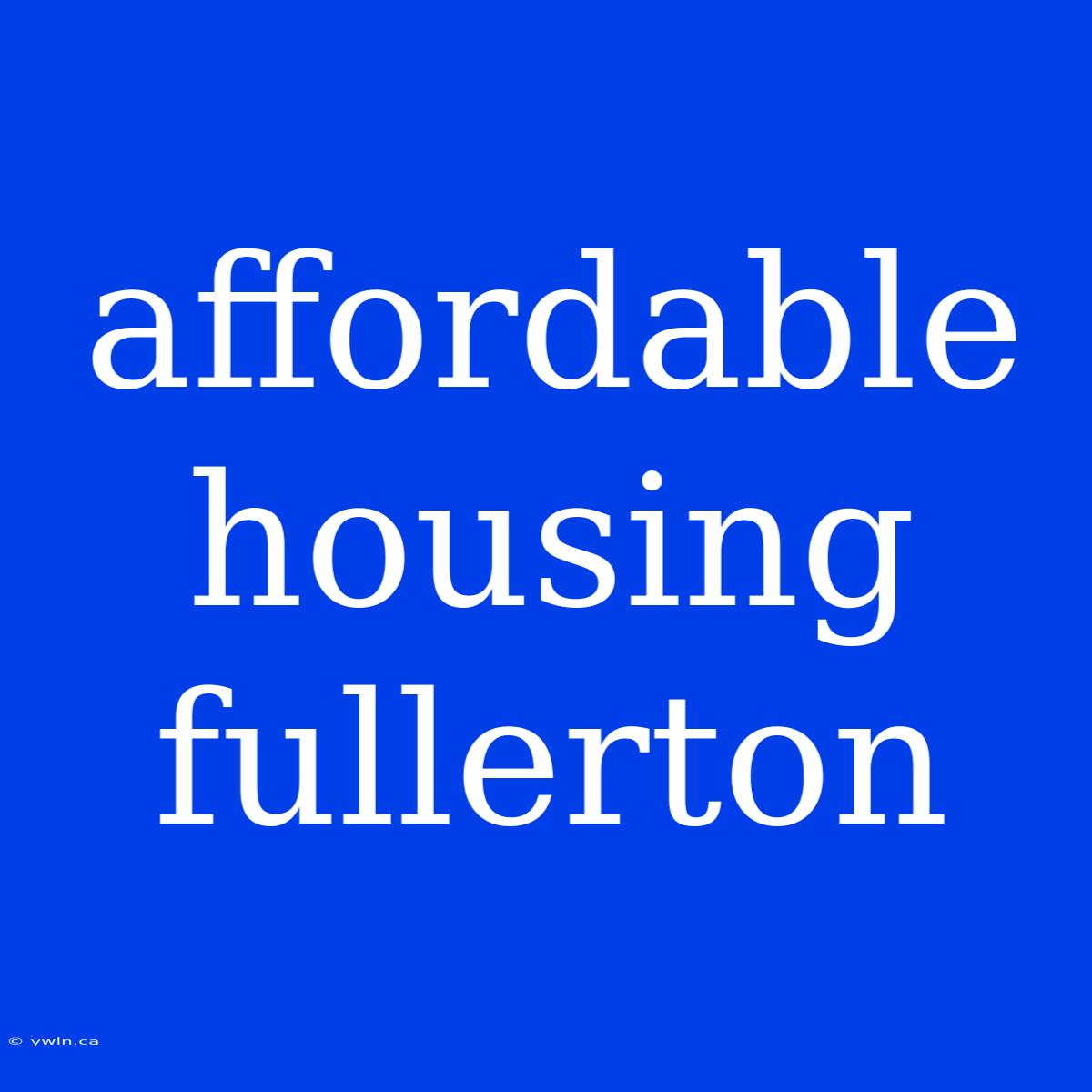 Affordable Housing Fullerton