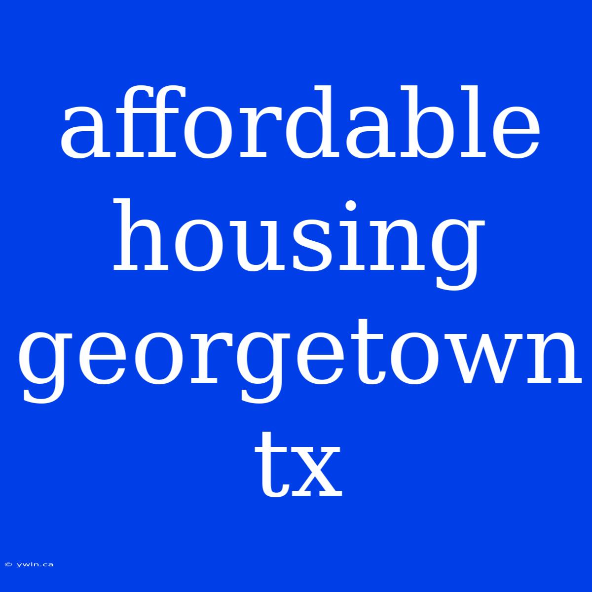 Affordable Housing Georgetown Tx