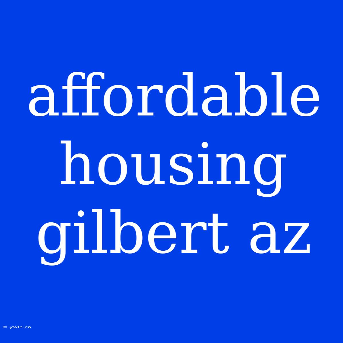 Affordable Housing Gilbert Az