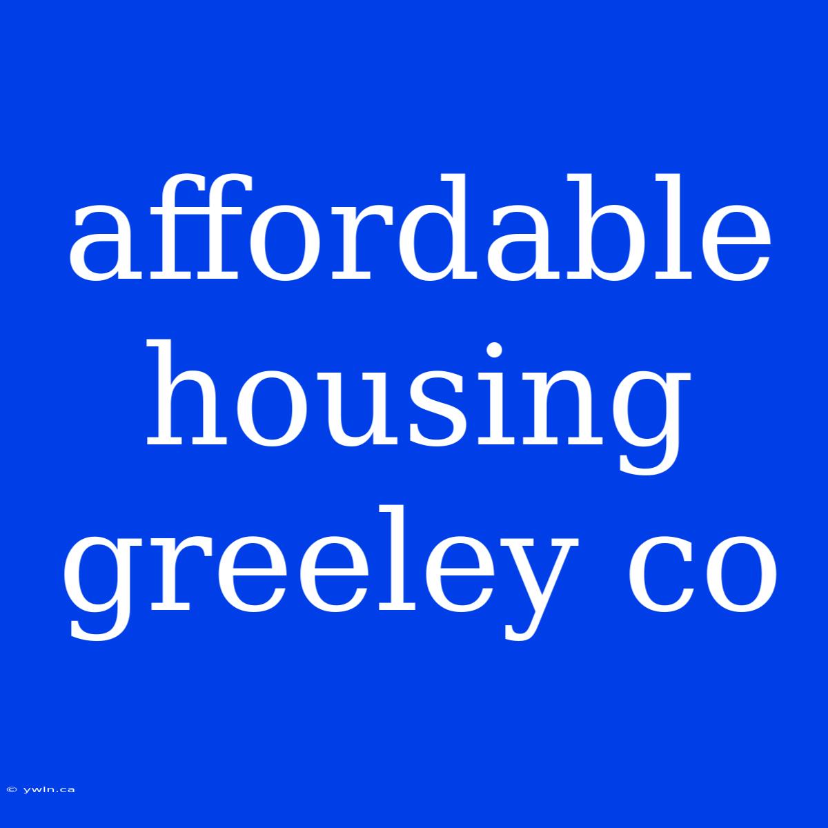 Affordable Housing Greeley Co