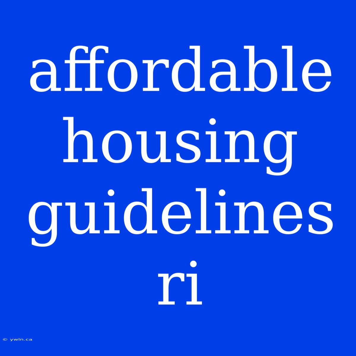 Affordable Housing Guidelines Ri