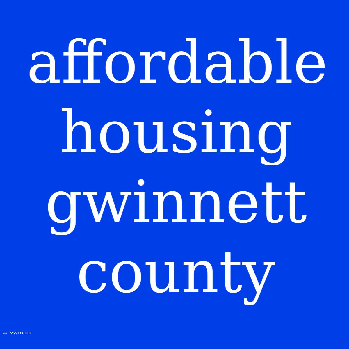 Affordable Housing Gwinnett County