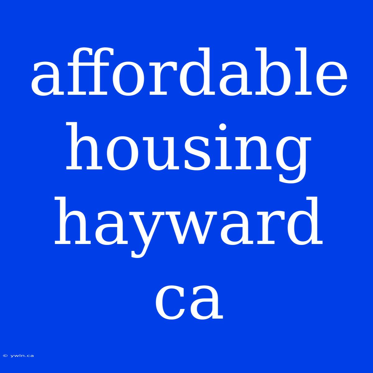 Affordable Housing Hayward Ca