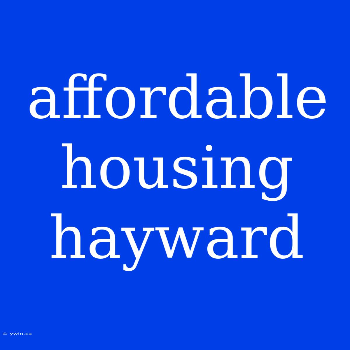 Affordable Housing Hayward