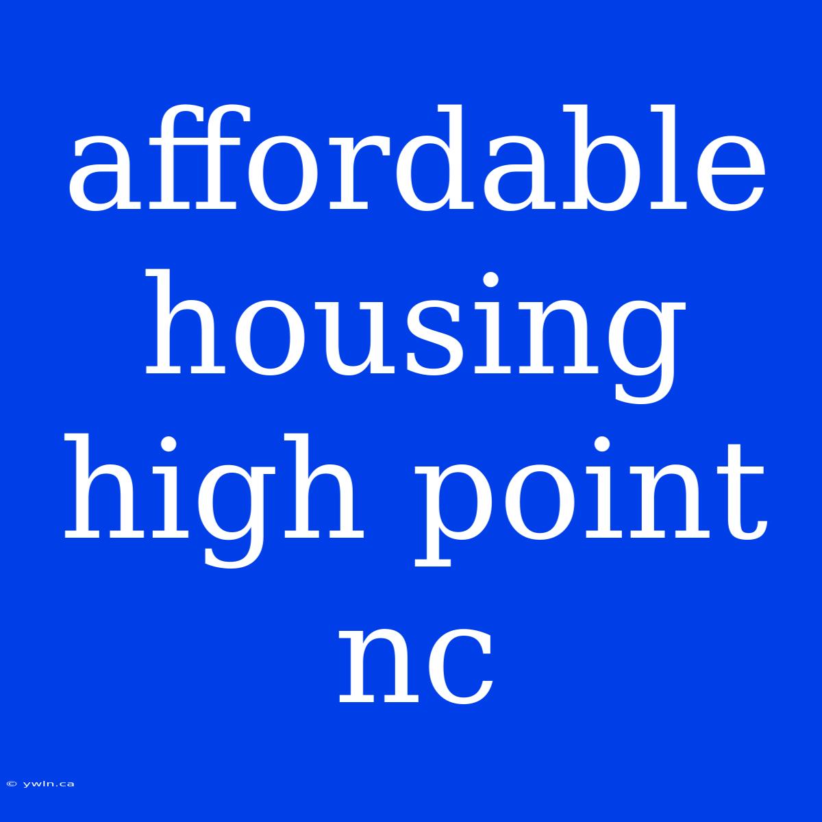 Affordable Housing High Point Nc