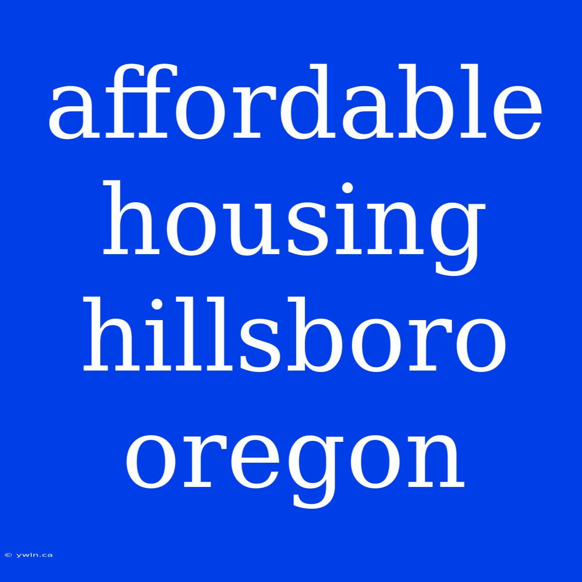 Affordable Housing Hillsboro Oregon