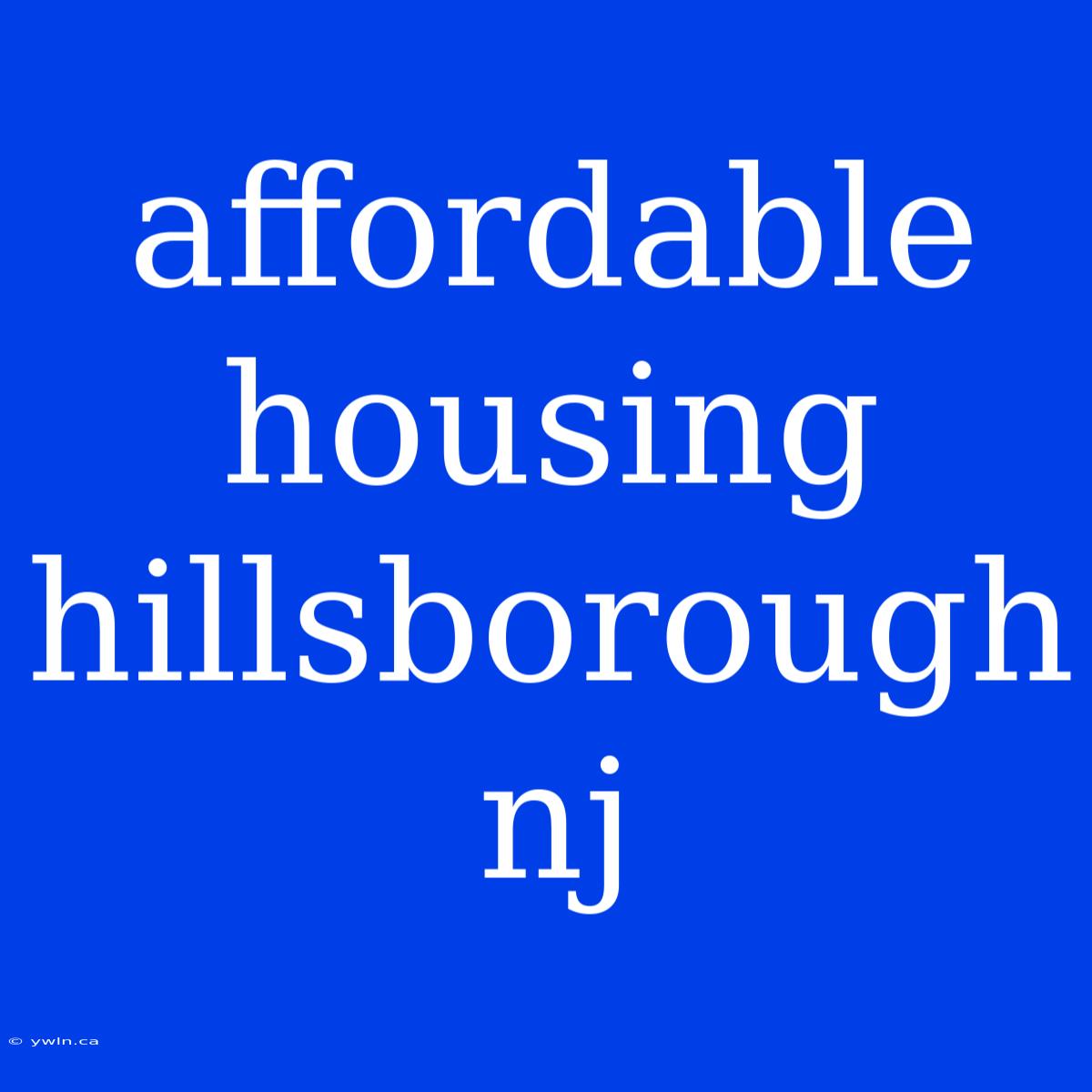 Affordable Housing Hillsborough Nj