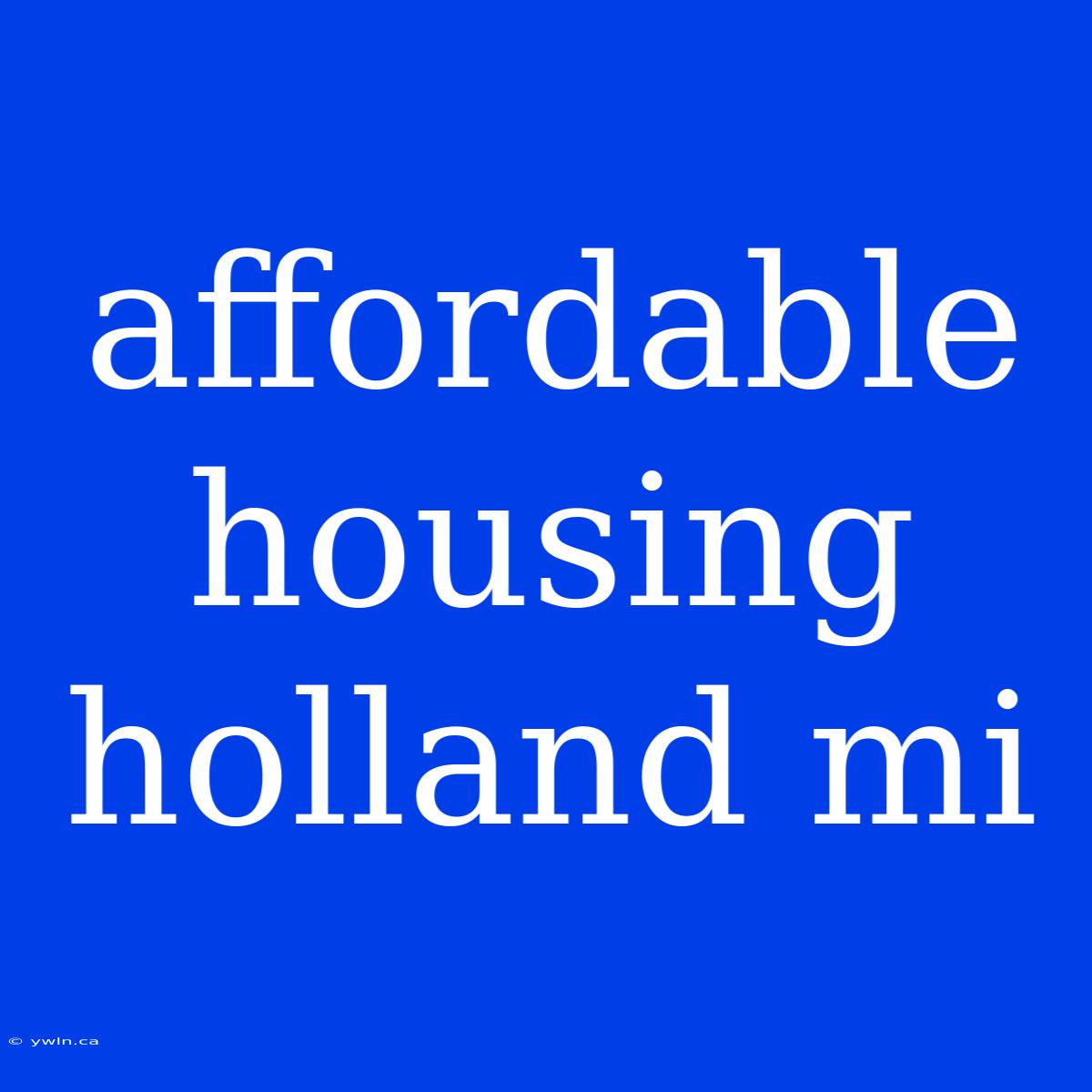 Affordable Housing Holland Mi