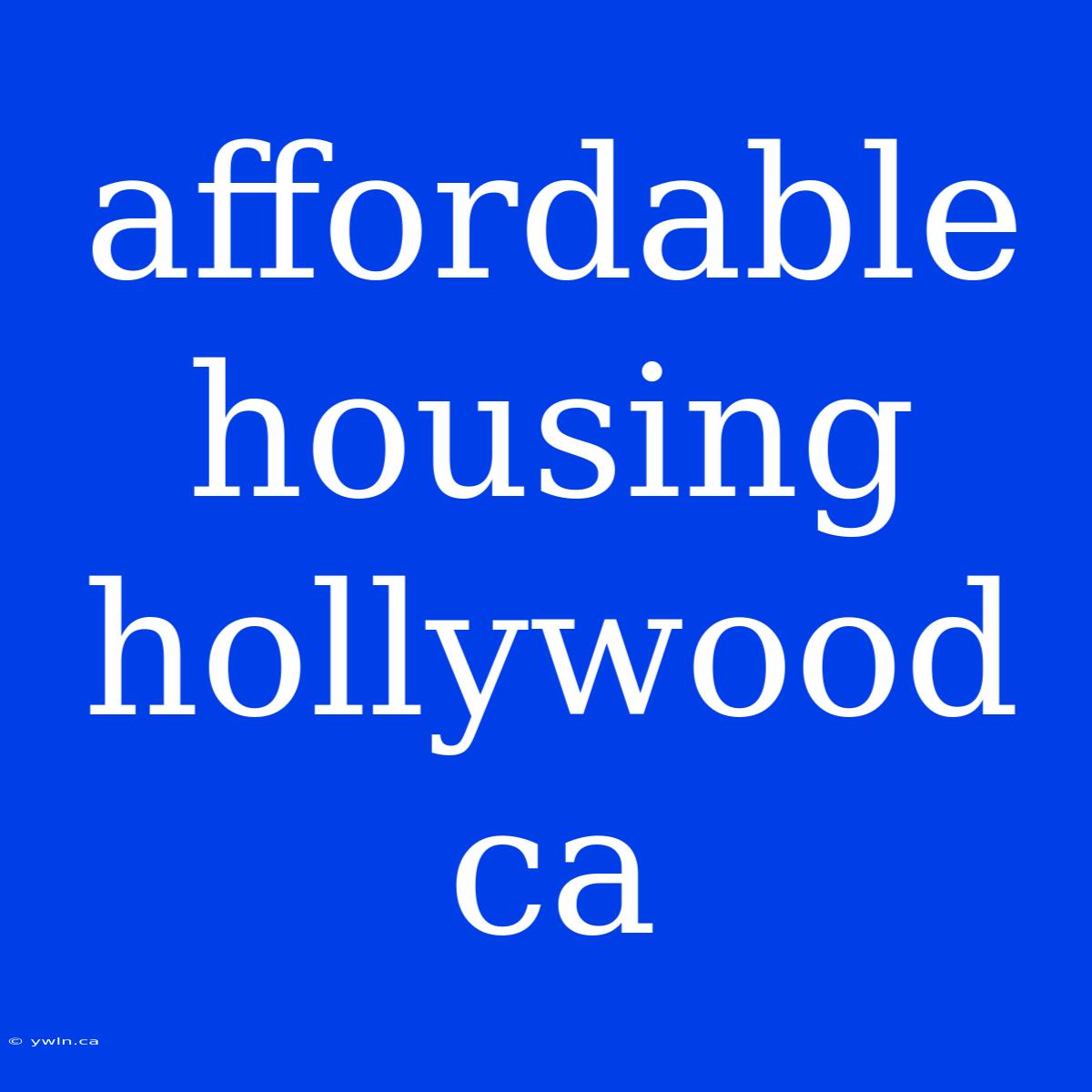 Affordable Housing Hollywood Ca