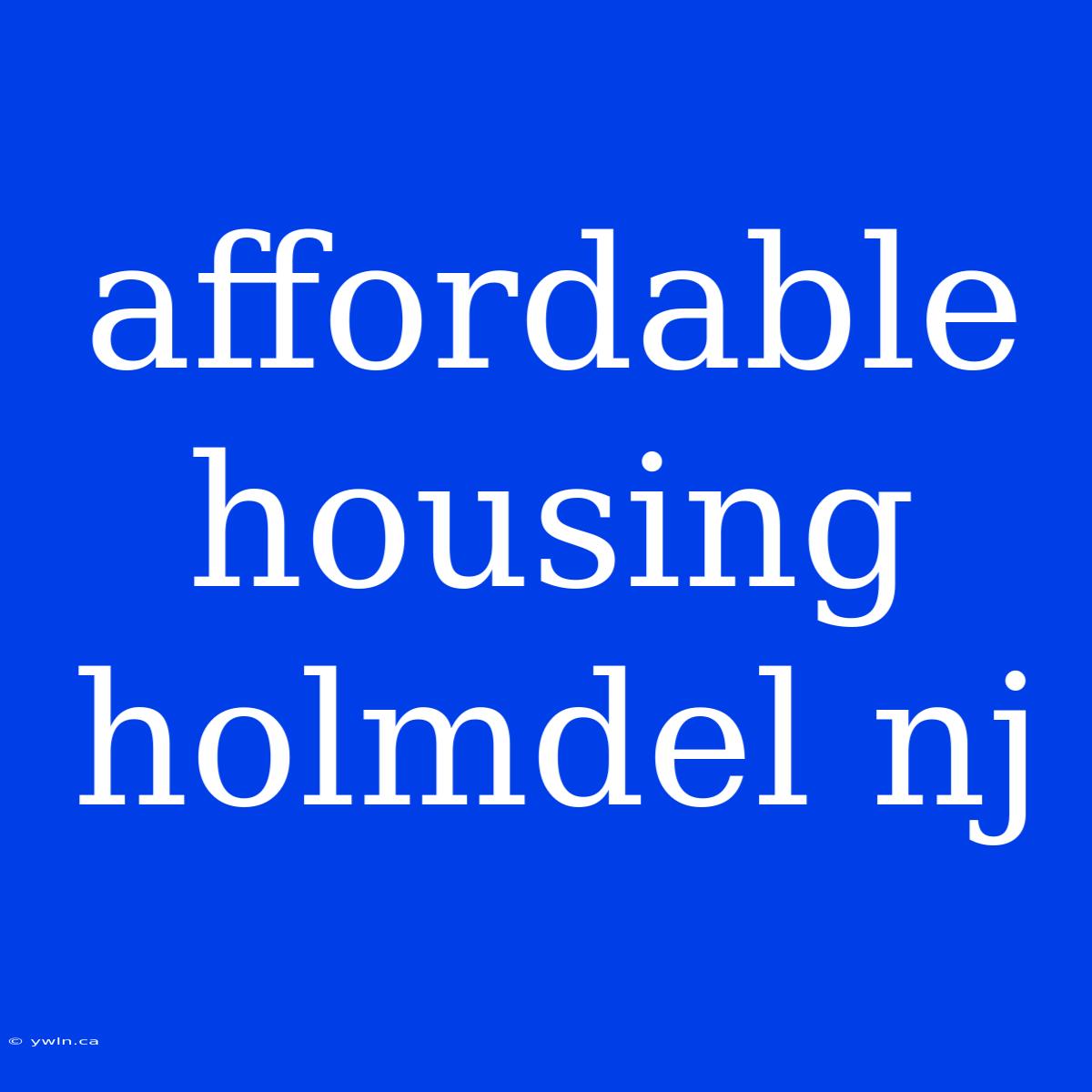 Affordable Housing Holmdel Nj