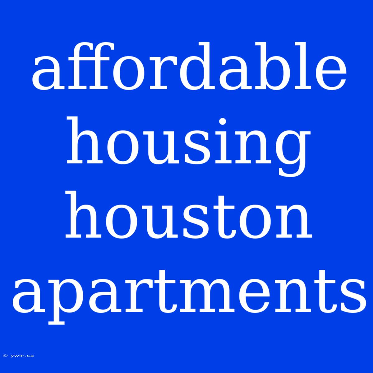 Affordable Housing Houston Apartments