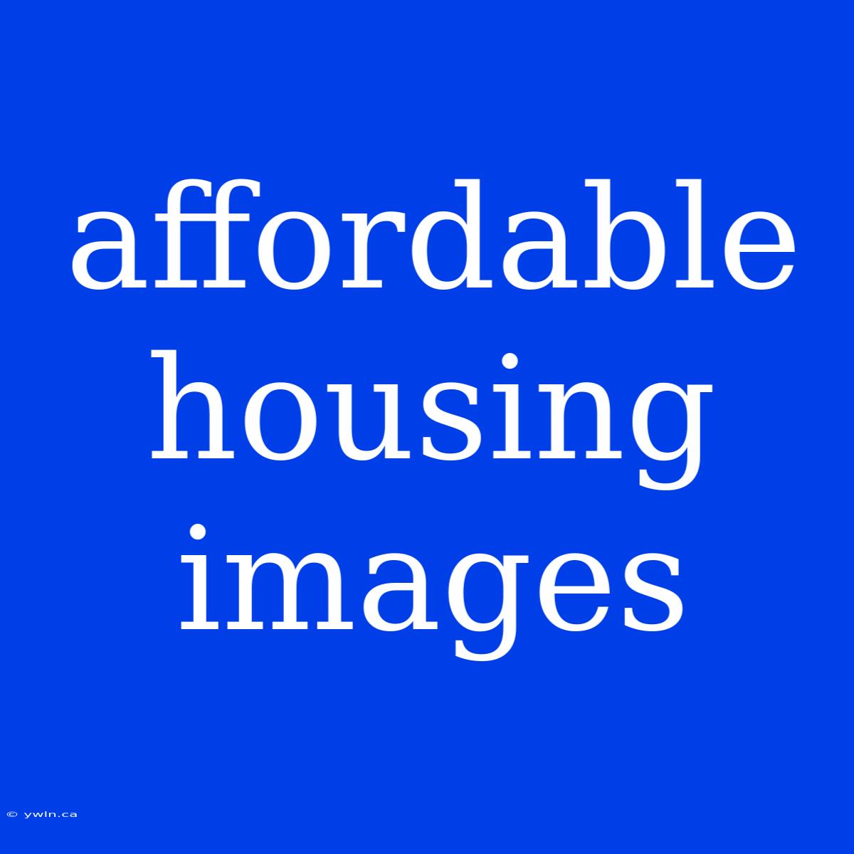 Affordable Housing Images