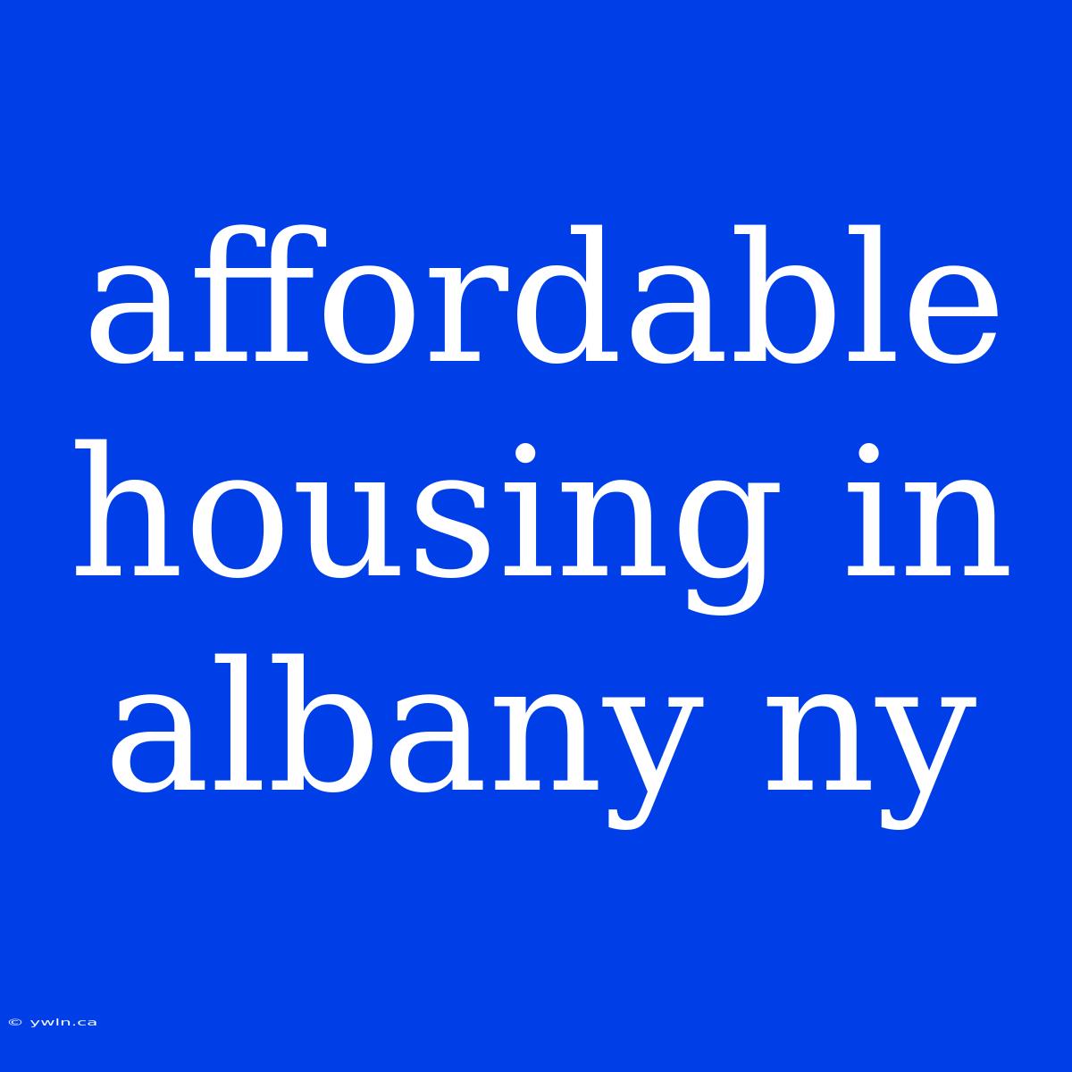 Affordable Housing In Albany Ny