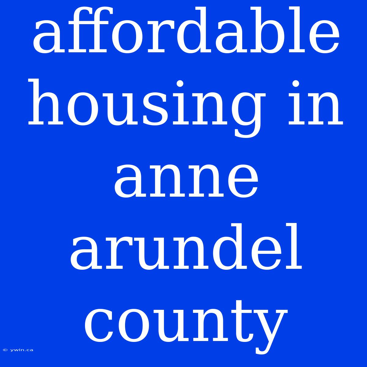 Affordable Housing In Anne Arundel County