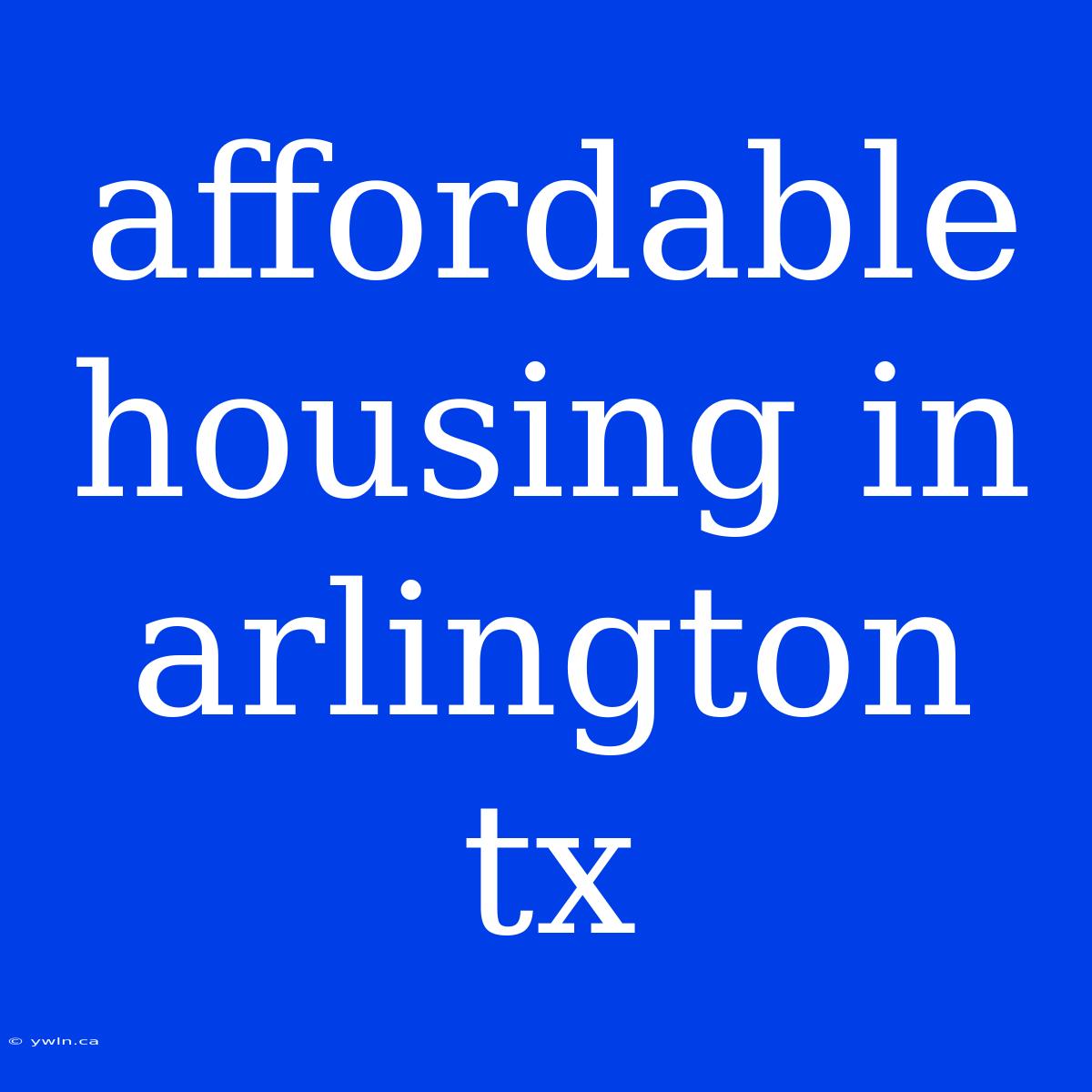 Affordable Housing In Arlington Tx