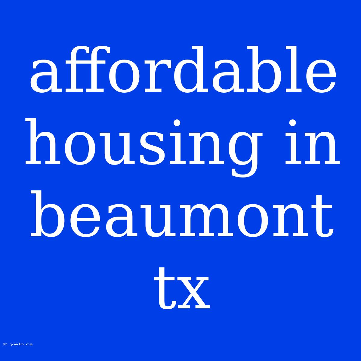 Affordable Housing In Beaumont Tx