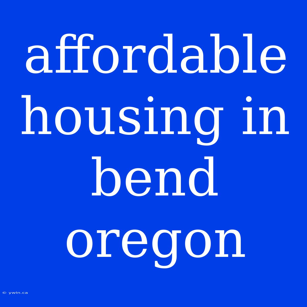 Affordable Housing In Bend Oregon