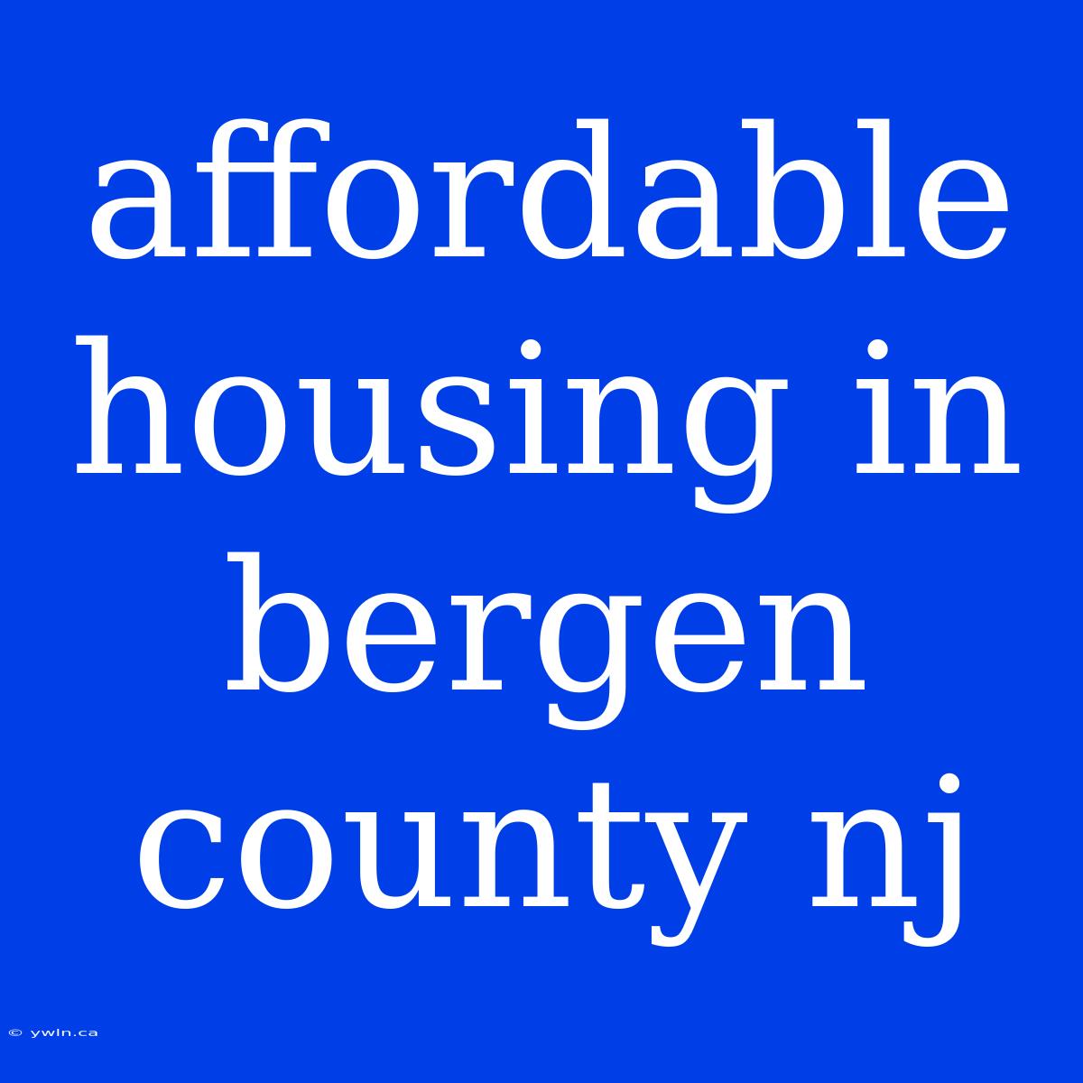 Affordable Housing In Bergen County Nj