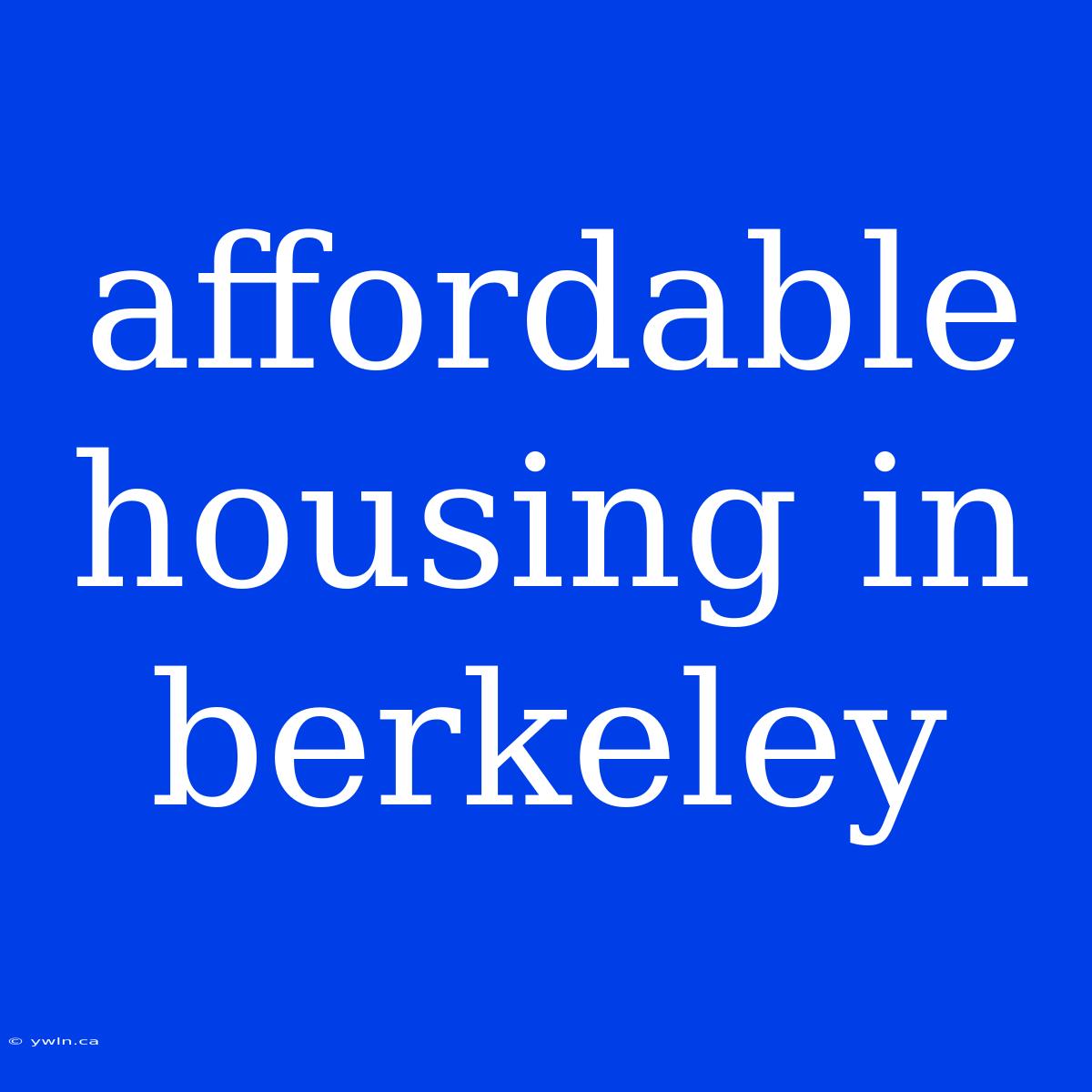 Affordable Housing In Berkeley