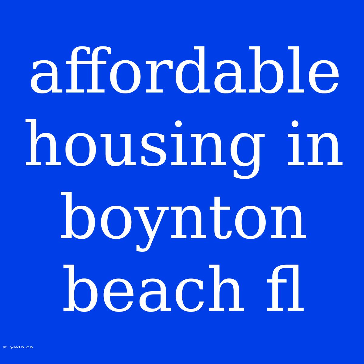 Affordable Housing In Boynton Beach Fl