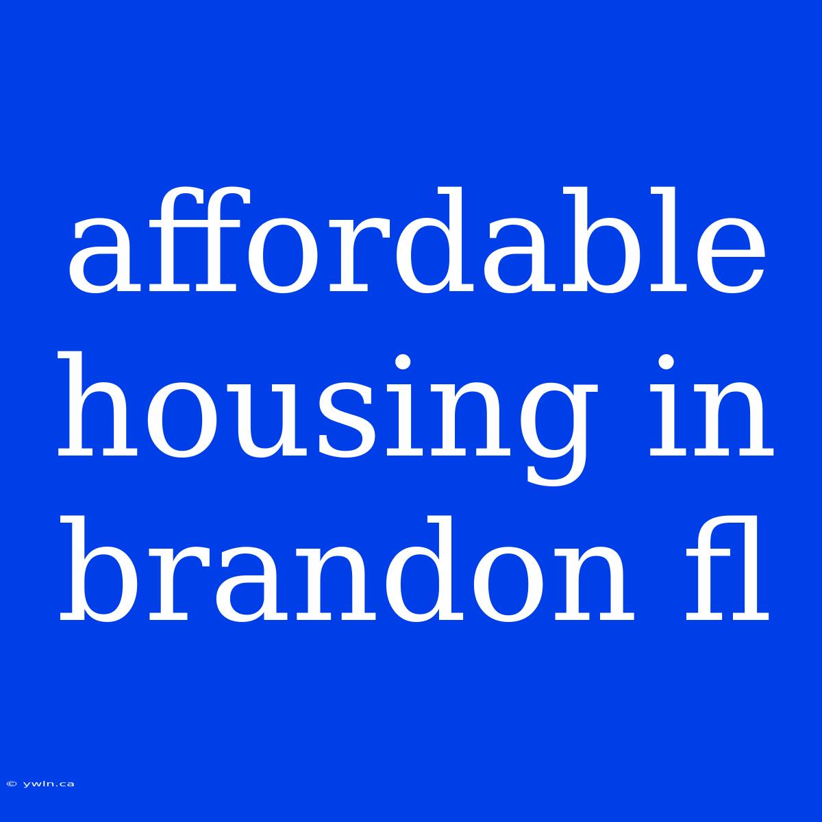 Affordable Housing In Brandon Fl