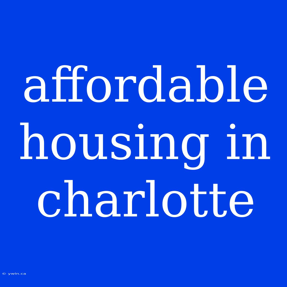 Affordable Housing In Charlotte