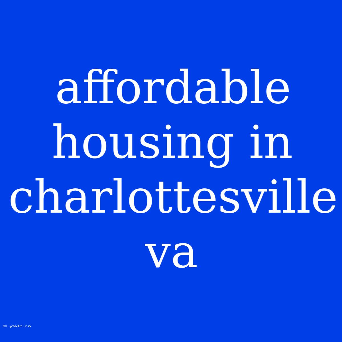 Affordable Housing In Charlottesville Va