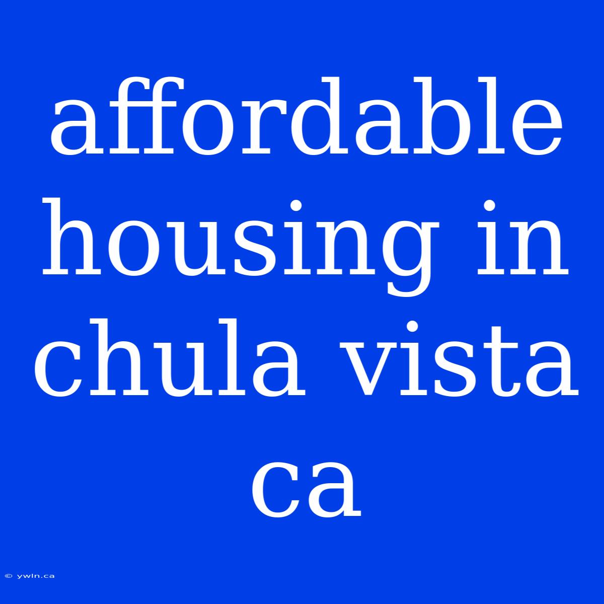 Affordable Housing In Chula Vista Ca