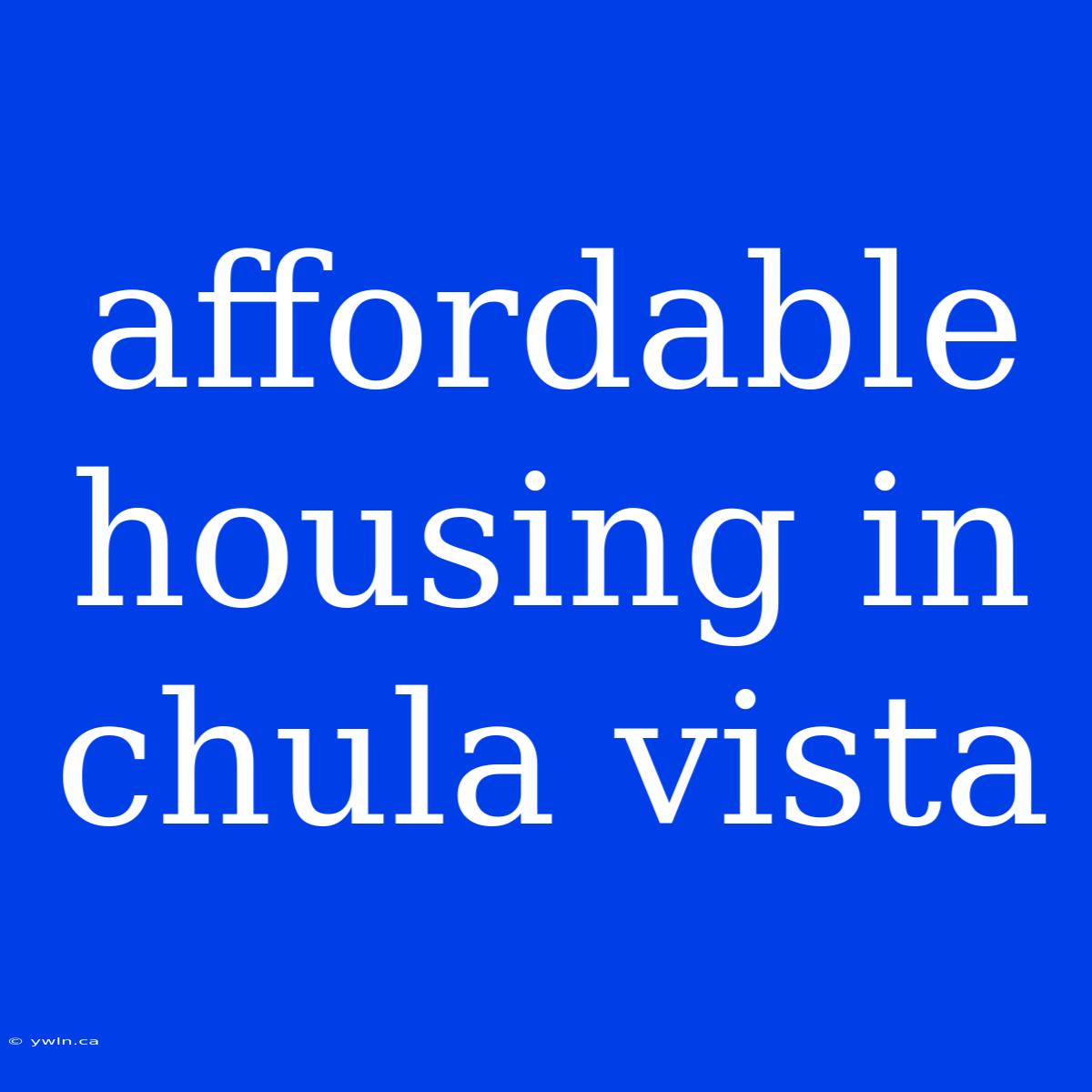 Affordable Housing In Chula Vista