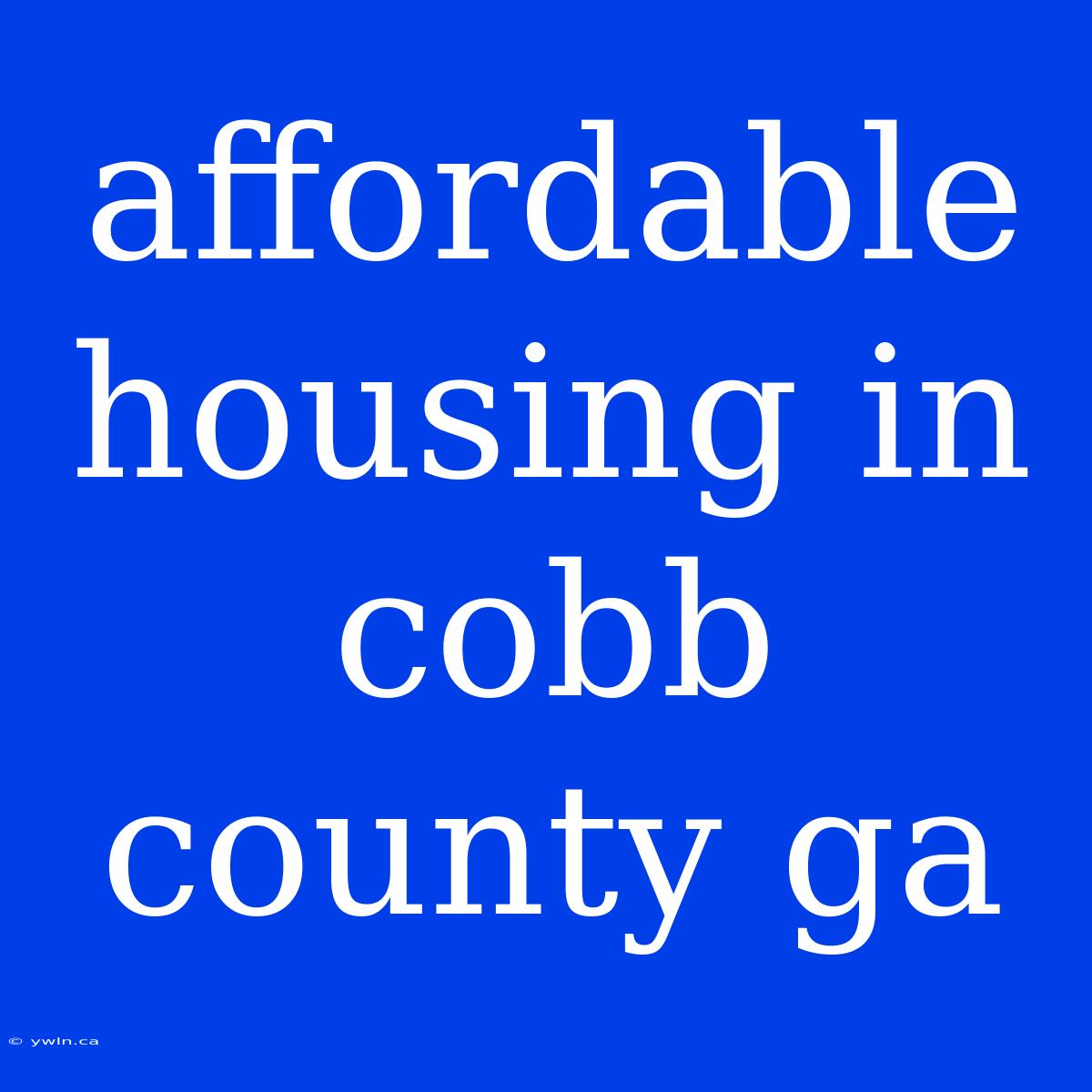 Affordable Housing In Cobb County Ga