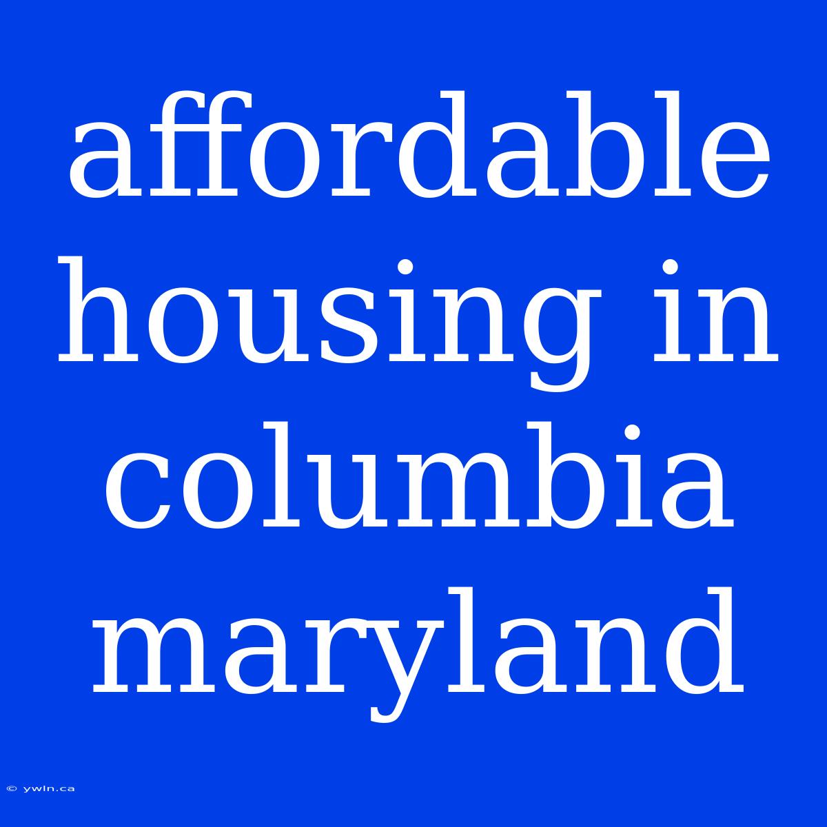 Affordable Housing In Columbia Maryland