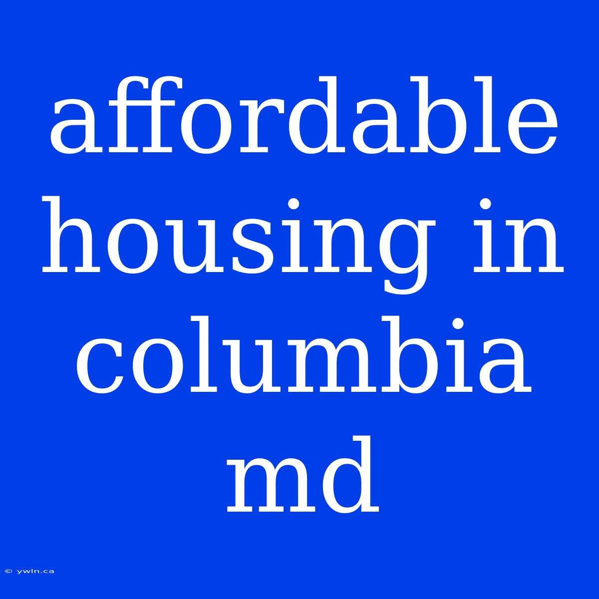 Affordable Housing In Columbia Md