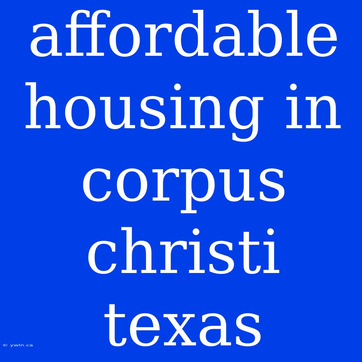 Affordable Housing In Corpus Christi Texas