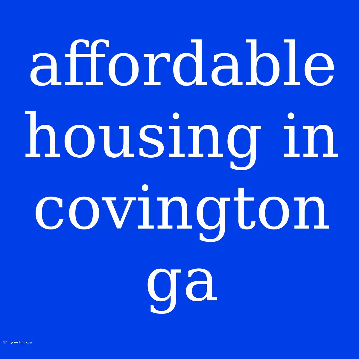 Affordable Housing In Covington Ga