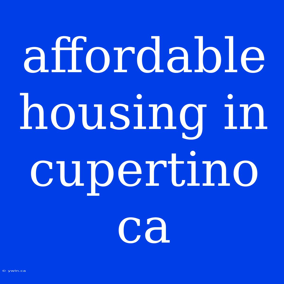 Affordable Housing In Cupertino Ca