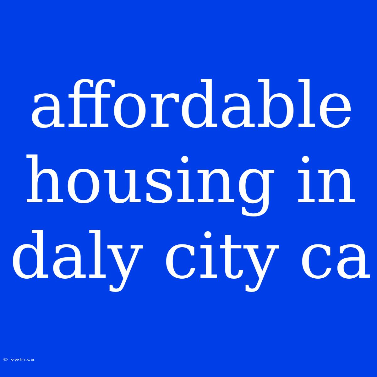 Affordable Housing In Daly City Ca