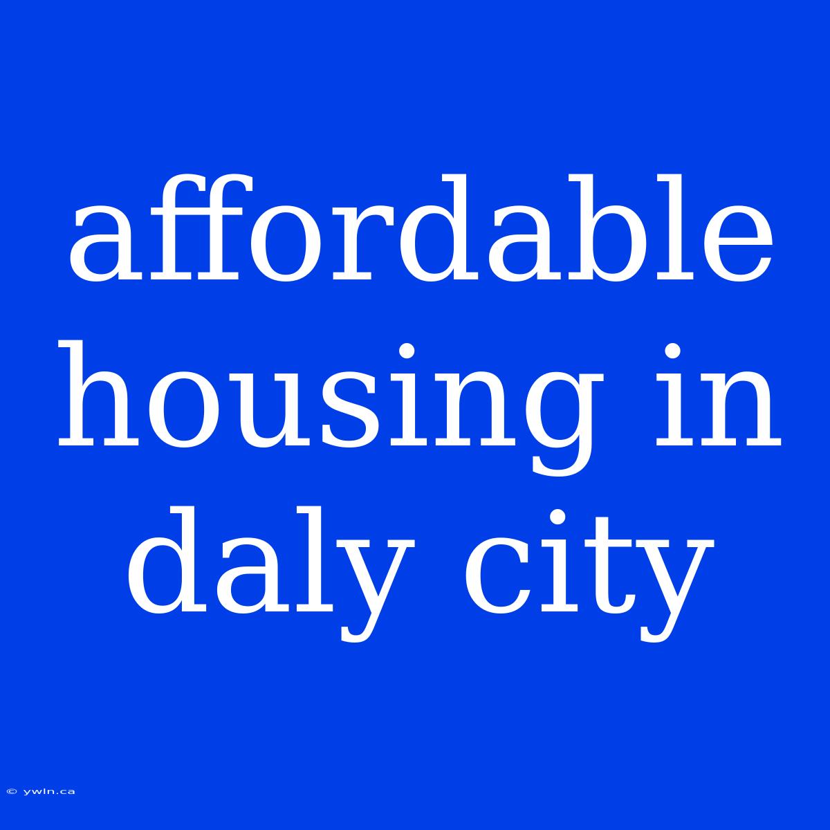 Affordable Housing In Daly City