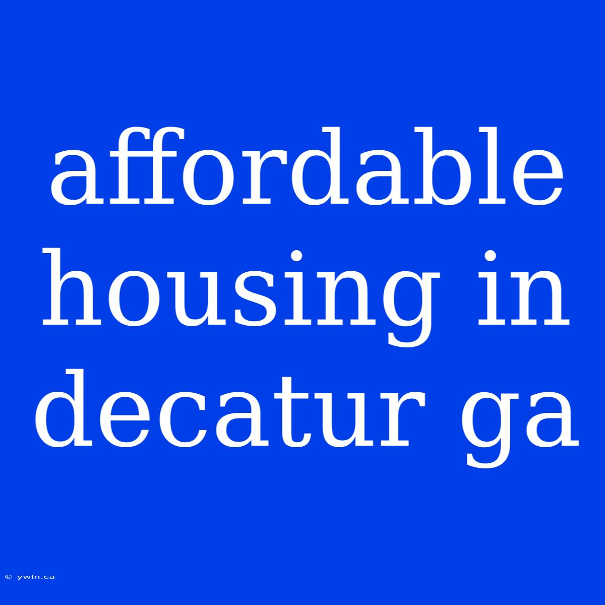 Affordable Housing In Decatur Ga