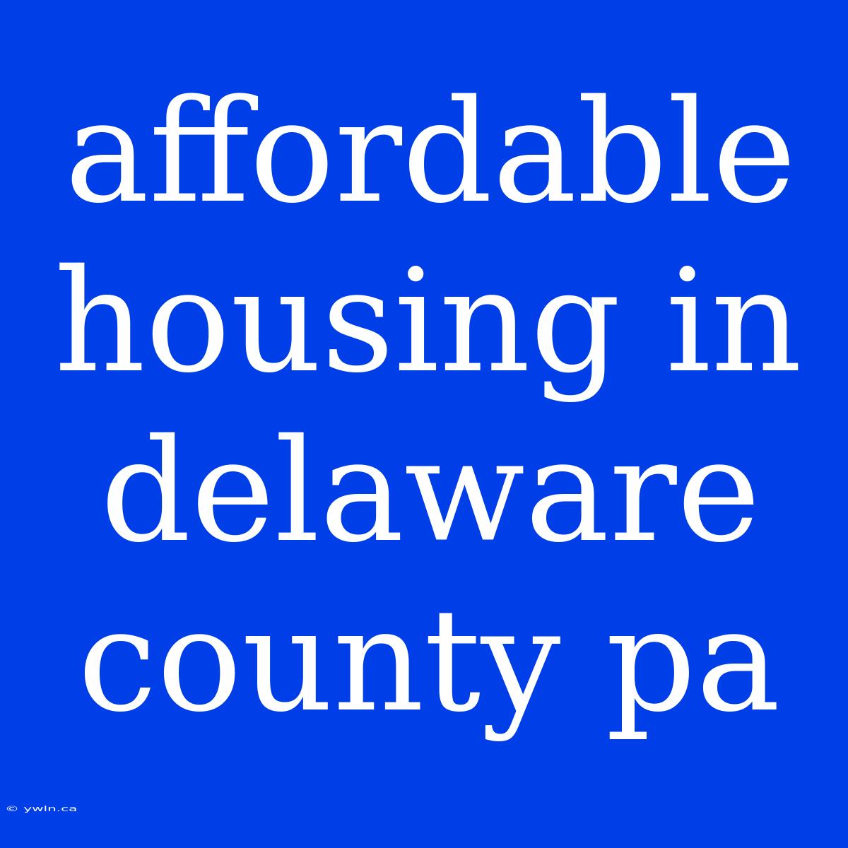 Affordable Housing In Delaware County Pa