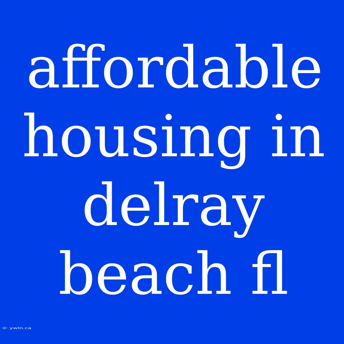 Affordable Housing In Delray Beach Fl