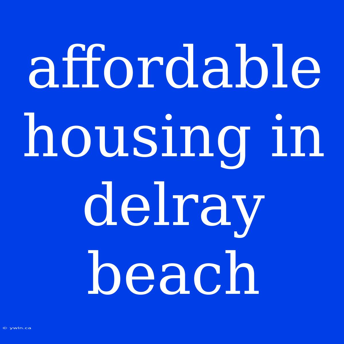 Affordable Housing In Delray Beach